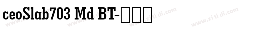 ceoSlab703 Md BT字体转换 ceoSlab703 Md BT字体转换